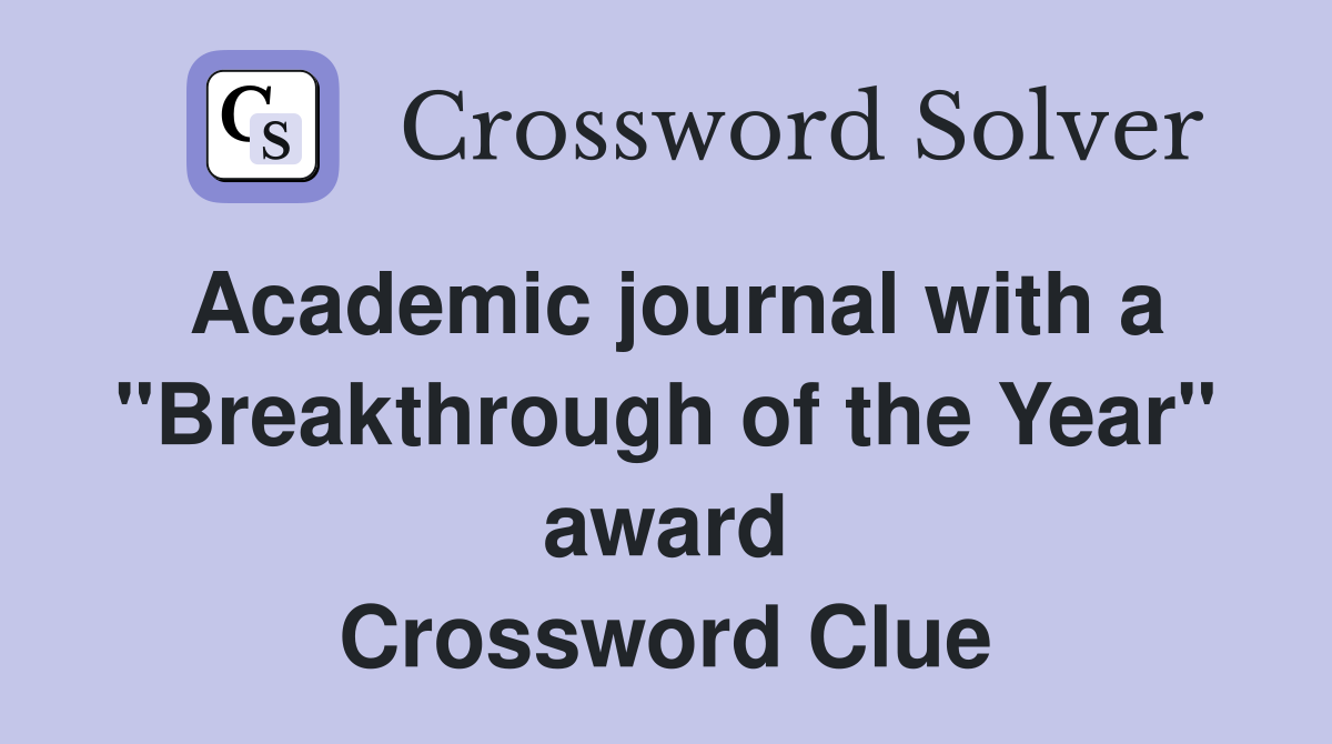 Academic journal with a "Breakthrough of the Year" award Crossword Clue