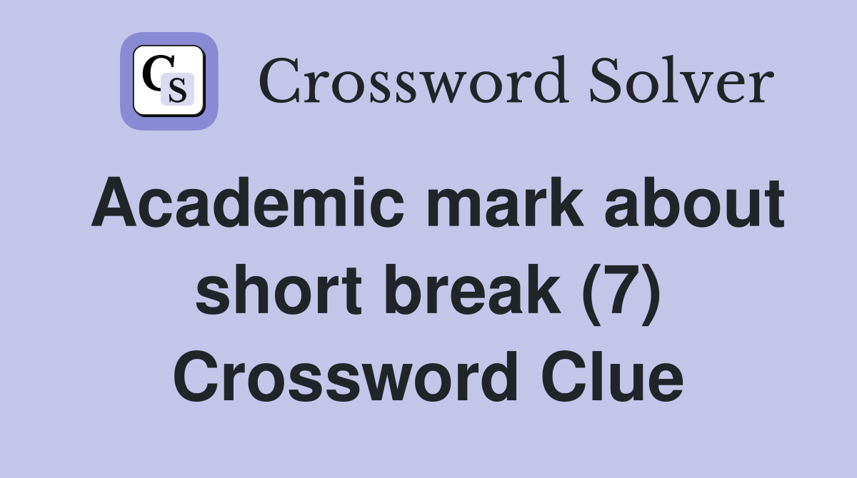 Academic mark about short break (7) Crossword Clue