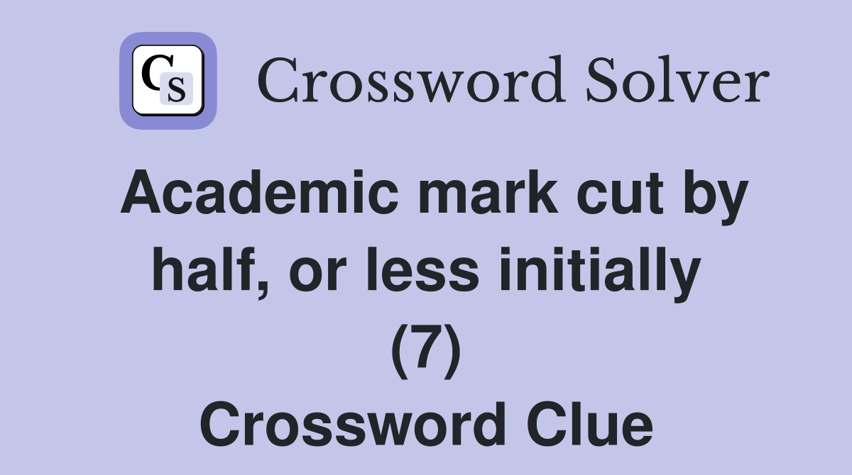 Academic mark cut by half, or less initially (7) Crossword Clue