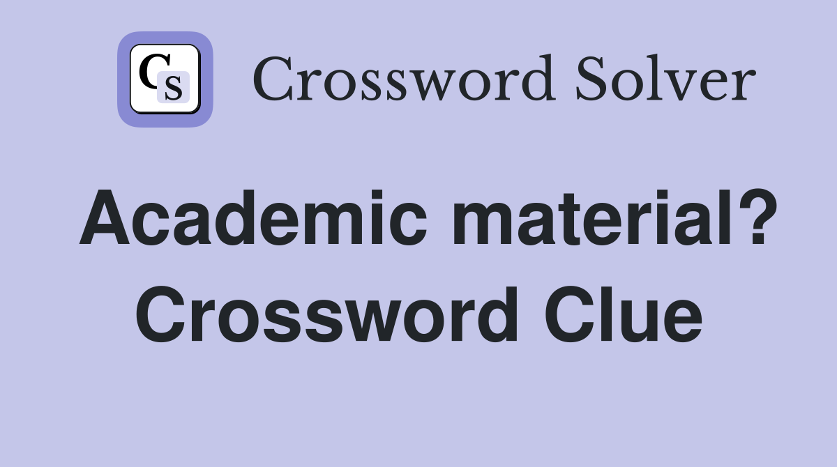Academic material? Crossword Clue
