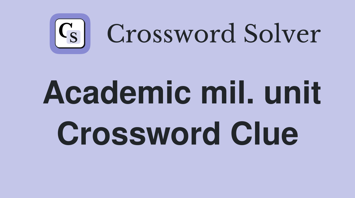 Academic mil. unit Crossword Clue