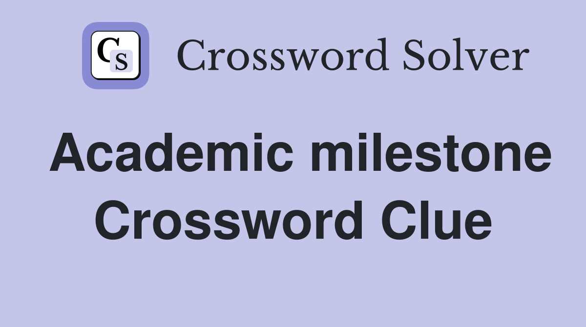 Academic milestone Crossword Clue