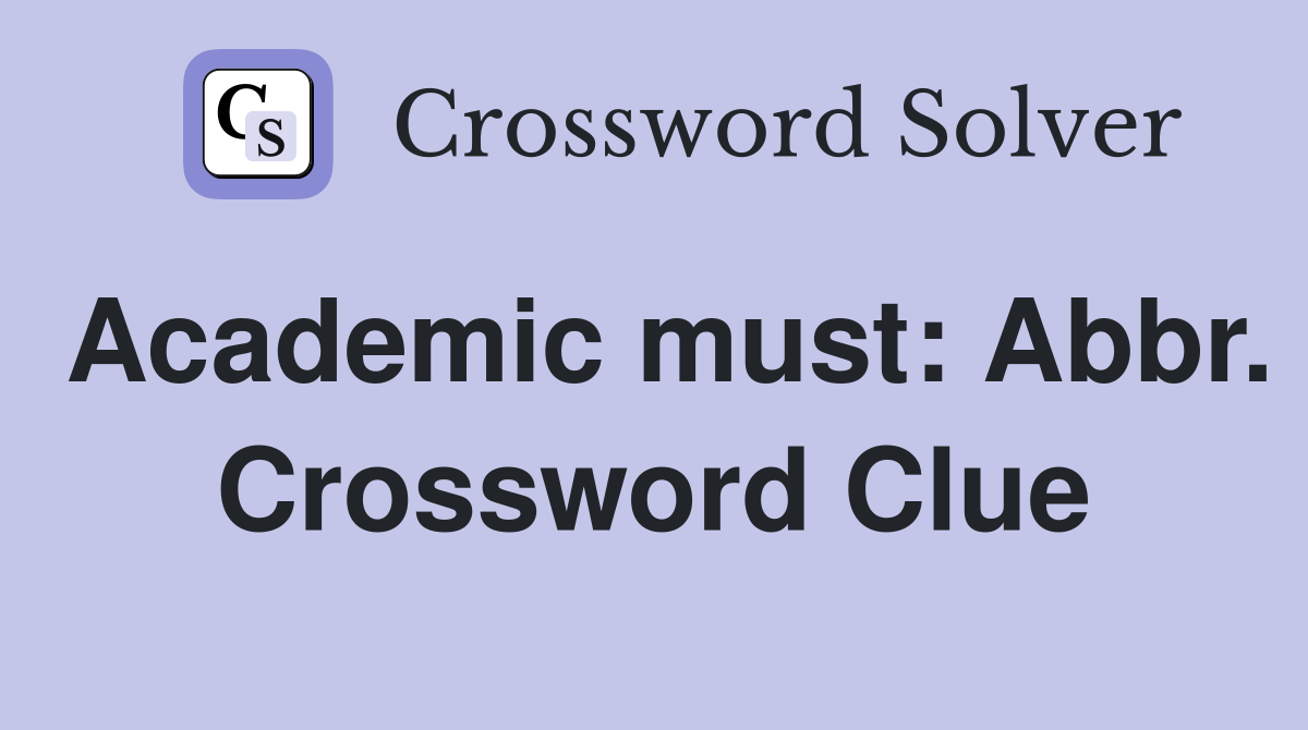 Academic must: Abbr. Crossword Clue
