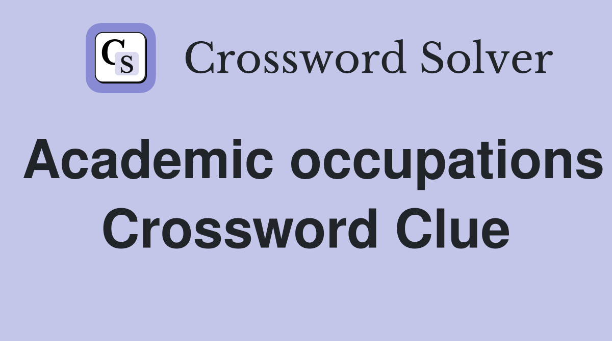 Academic occupations Crossword Clue