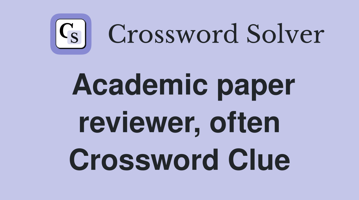 Academic paper reviewer, often Crossword Clue