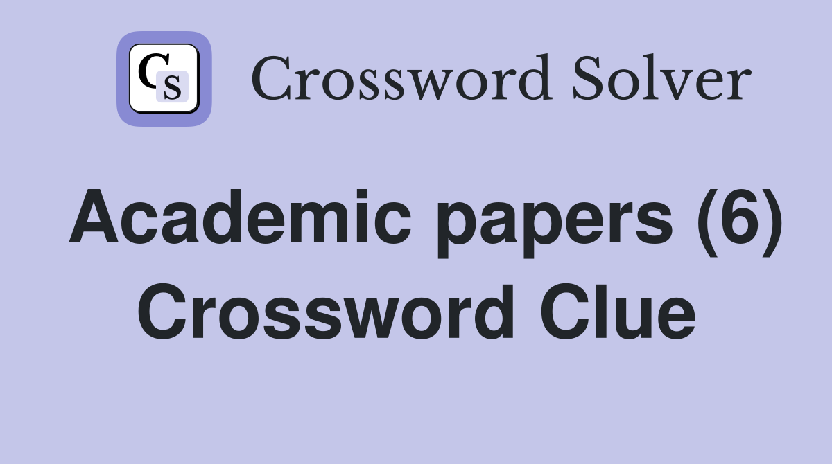 Academic papers (6) Crossword Clue