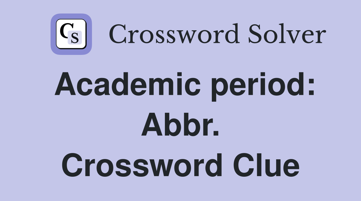 Academic period: Abbr. Crossword Clue