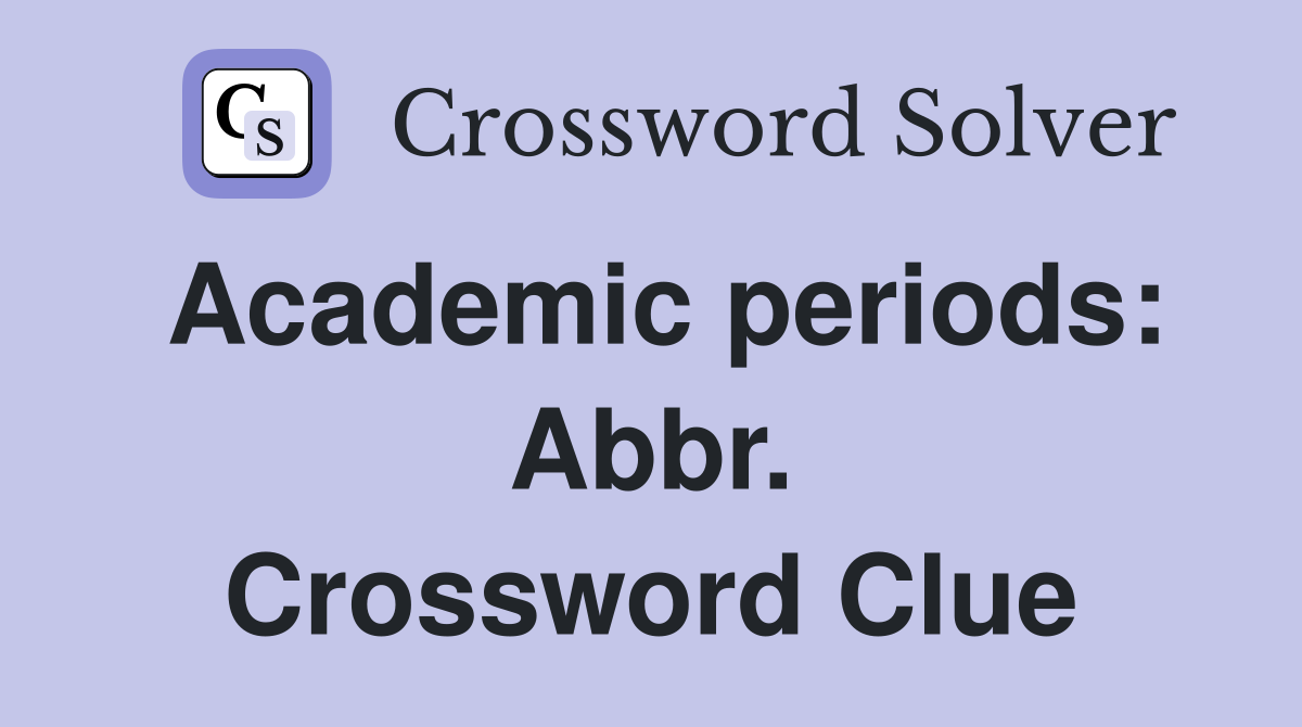 Academic periods: Abbr. Crossword Clue
