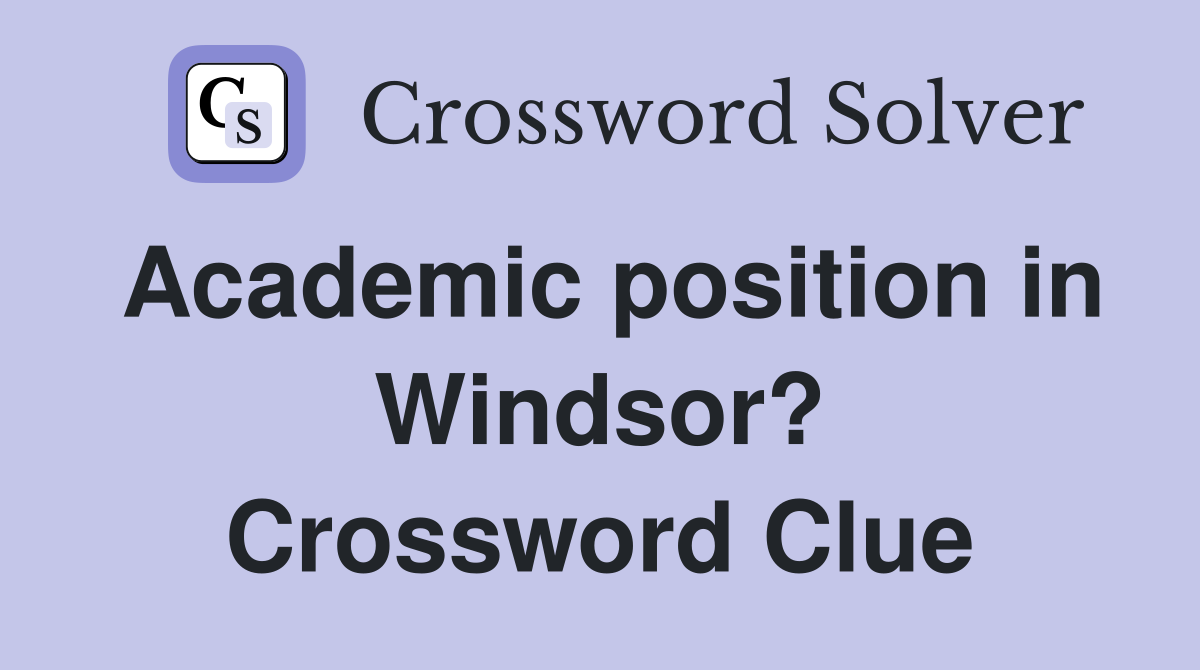 Academic position in Windsor? Crossword Clue