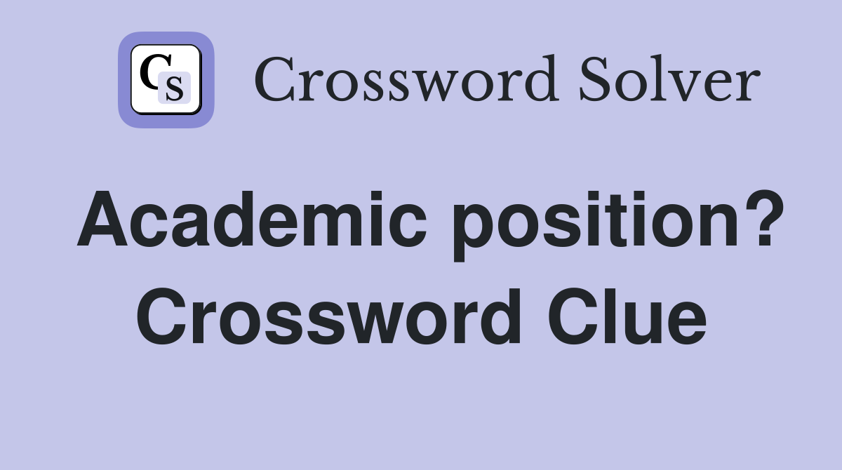 Academic position? Crossword Clue