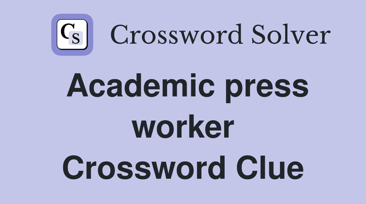 Academic press worker Crossword Clue