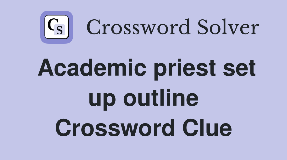 Academic priest set up outline Crossword Clue
