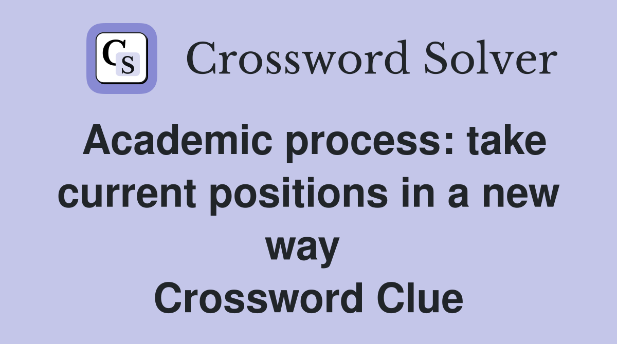 Academic process: take current positions in a new way  Crossword Clue