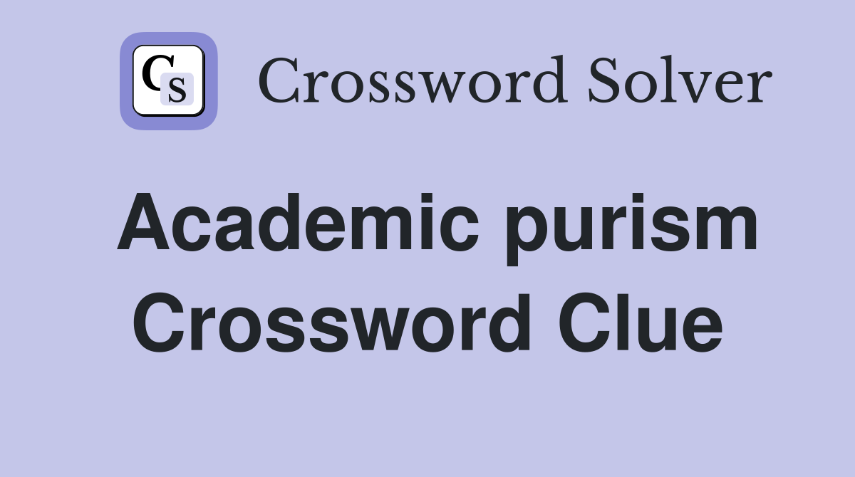 Academic purism Crossword Clue