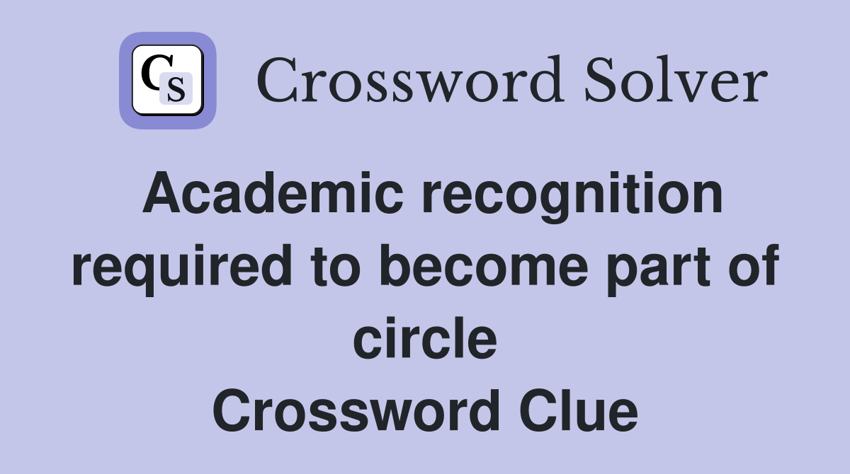 Academic recognition required to become part of circle Crossword Clue