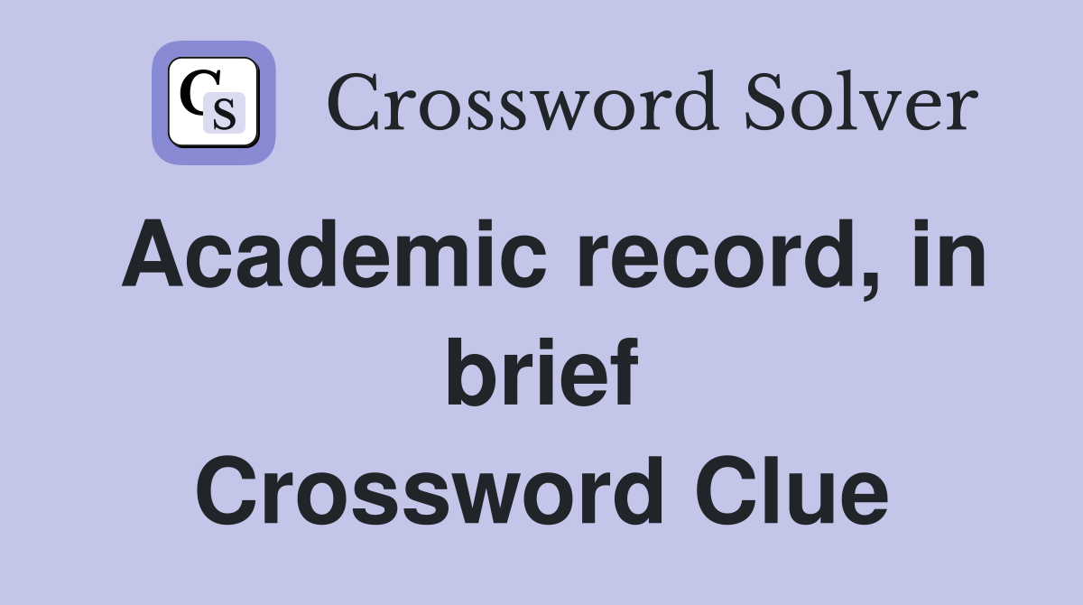 Academic record, in brief Crossword Clue