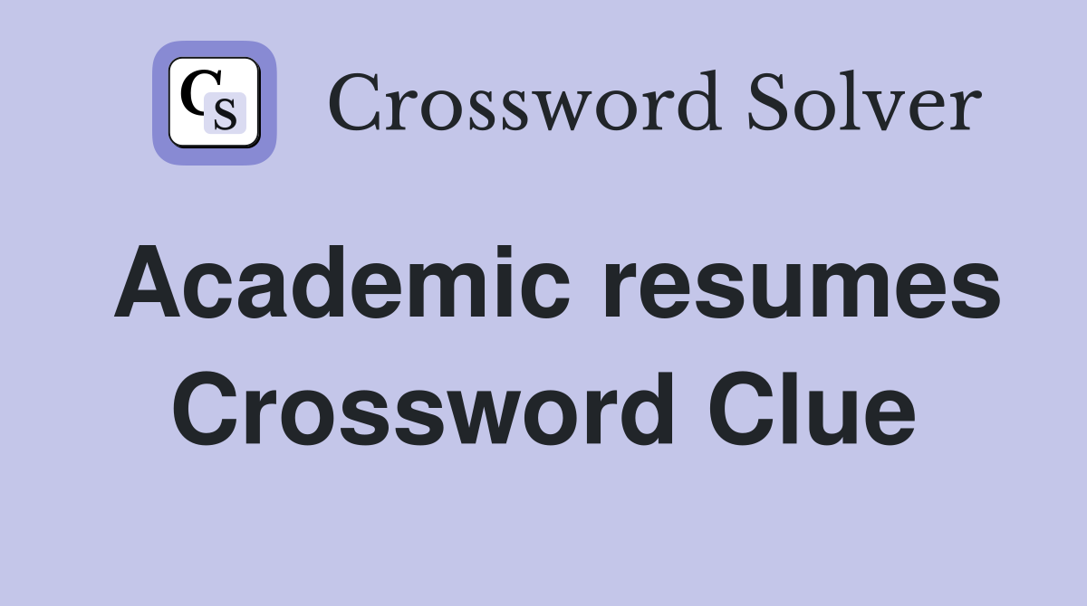 Academic resumes Crossword Clue