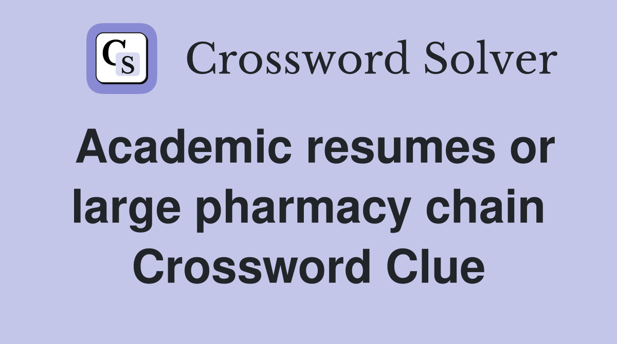 Academic resumes or large pharmacy chain Crossword Clue