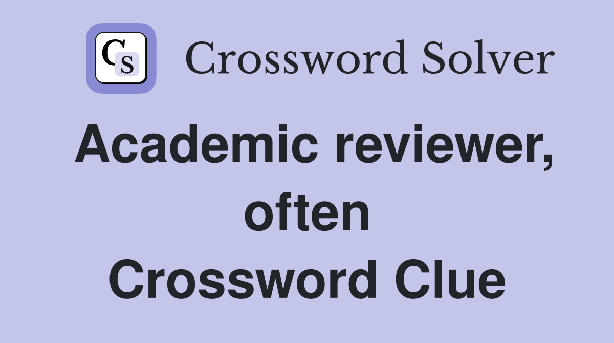 Academic reviewer, often Crossword Clue