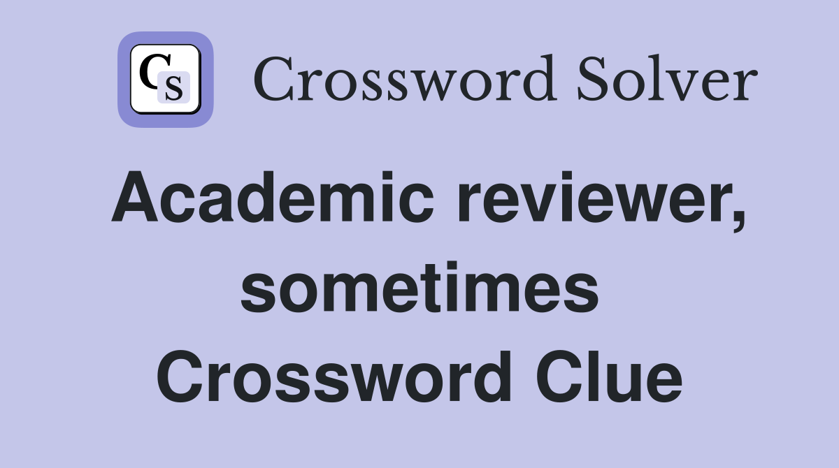 Academic reviewer, sometimes Crossword Clue