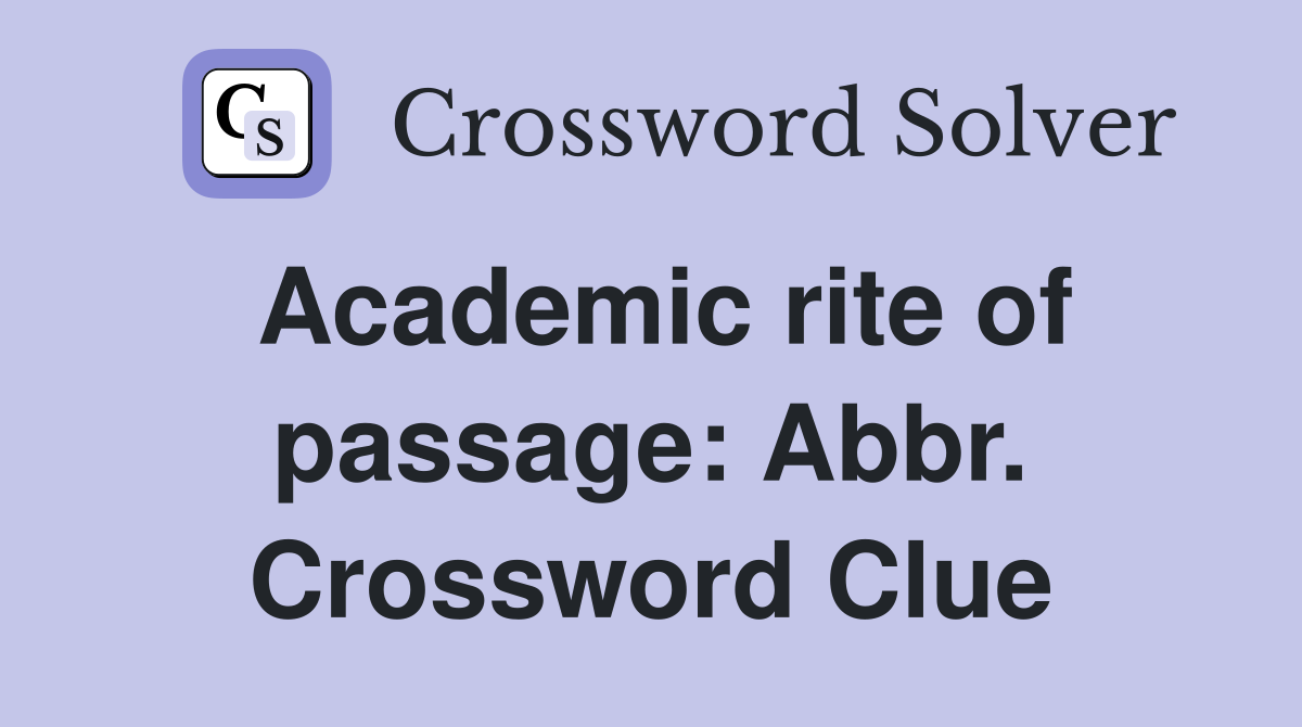 Academic rite of passage: Abbr. Crossword Clue