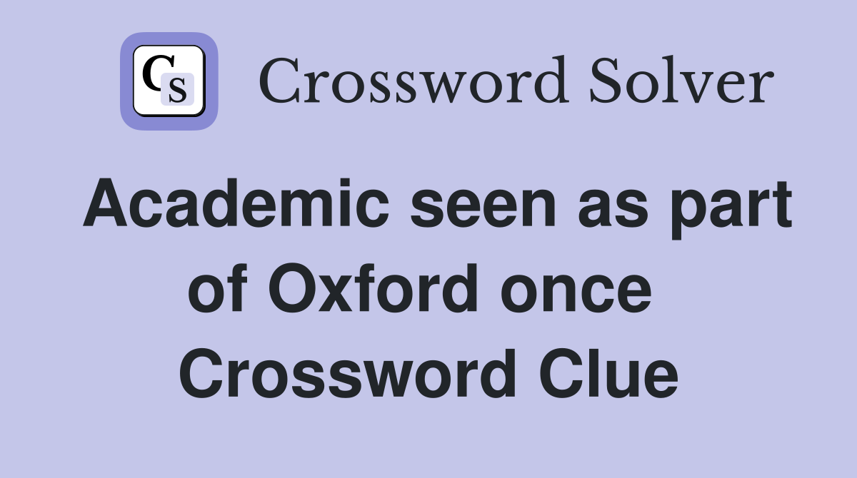 Academic seen as part of Oxford once  Crossword Clue