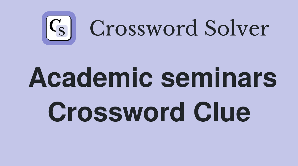 Academic seminars Crossword Clue