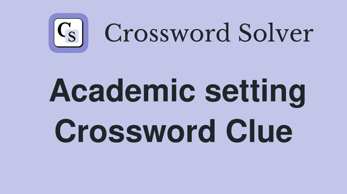 Academic setting Crossword Clue
