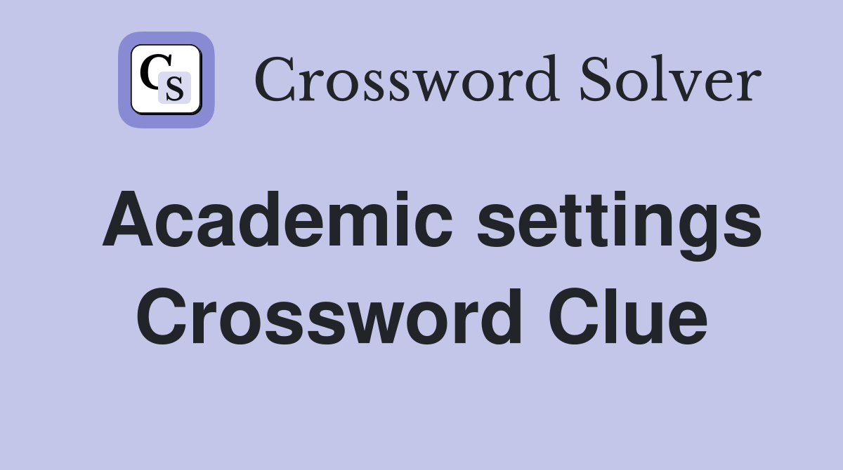 Academic settings Crossword Clue