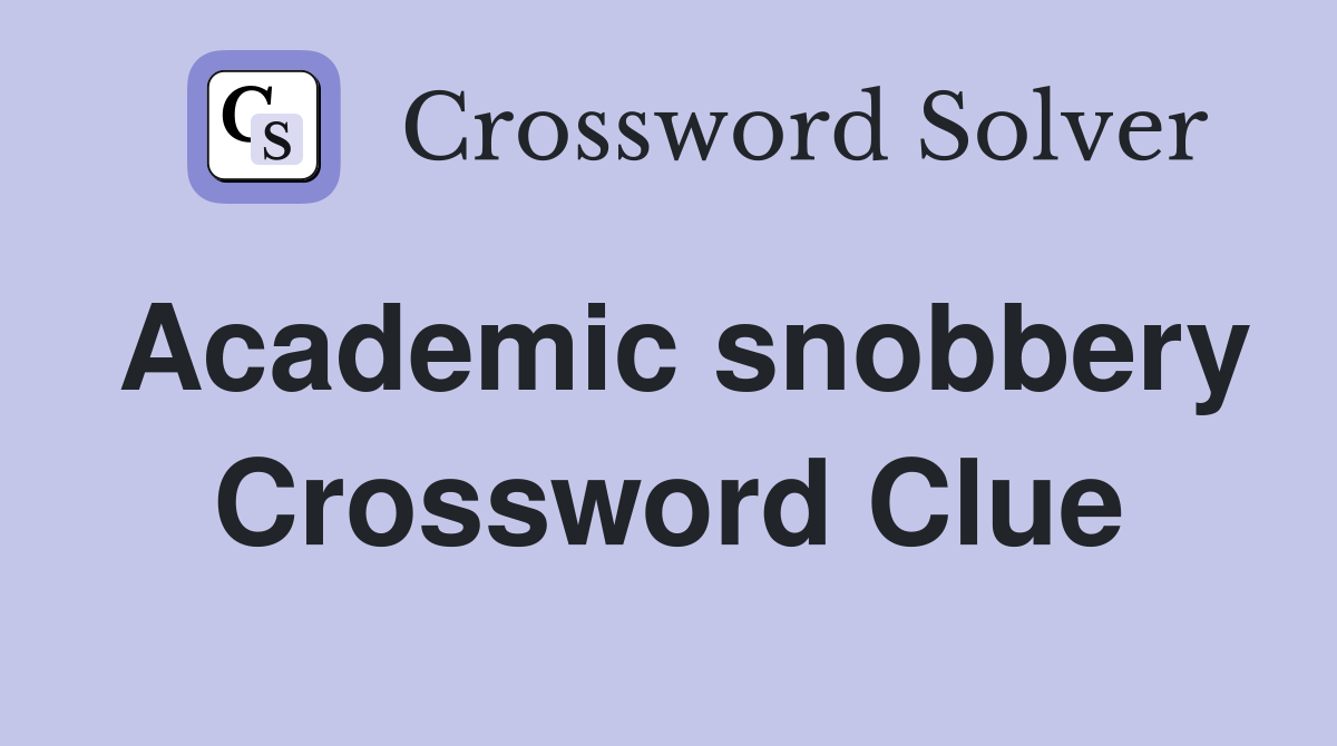 Academic snobbery Crossword Clue