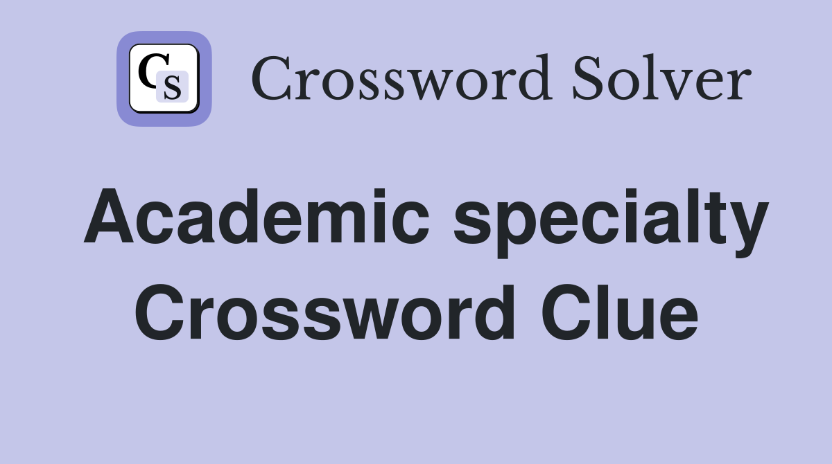 Academic specialty Crossword Clue
