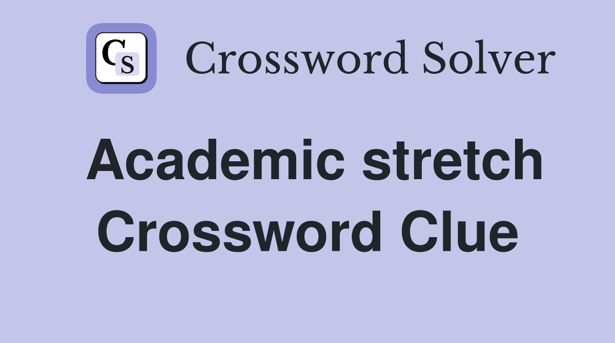 Academic stretch Crossword Clue