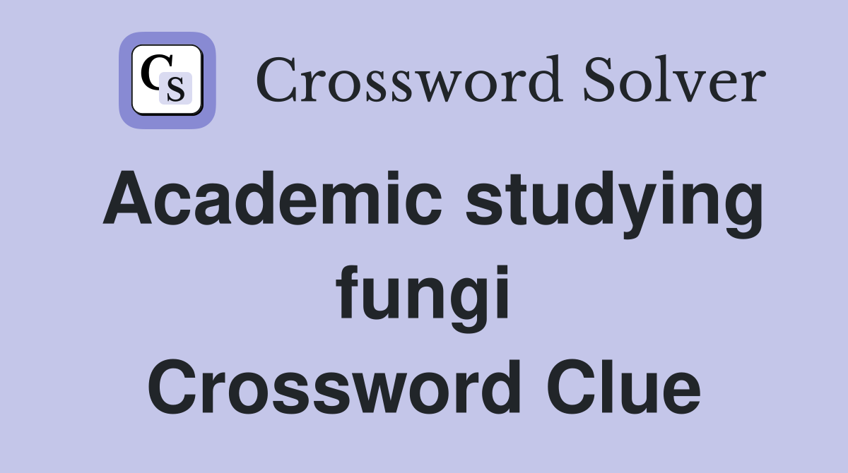 Academic studying fungi Crossword Clue