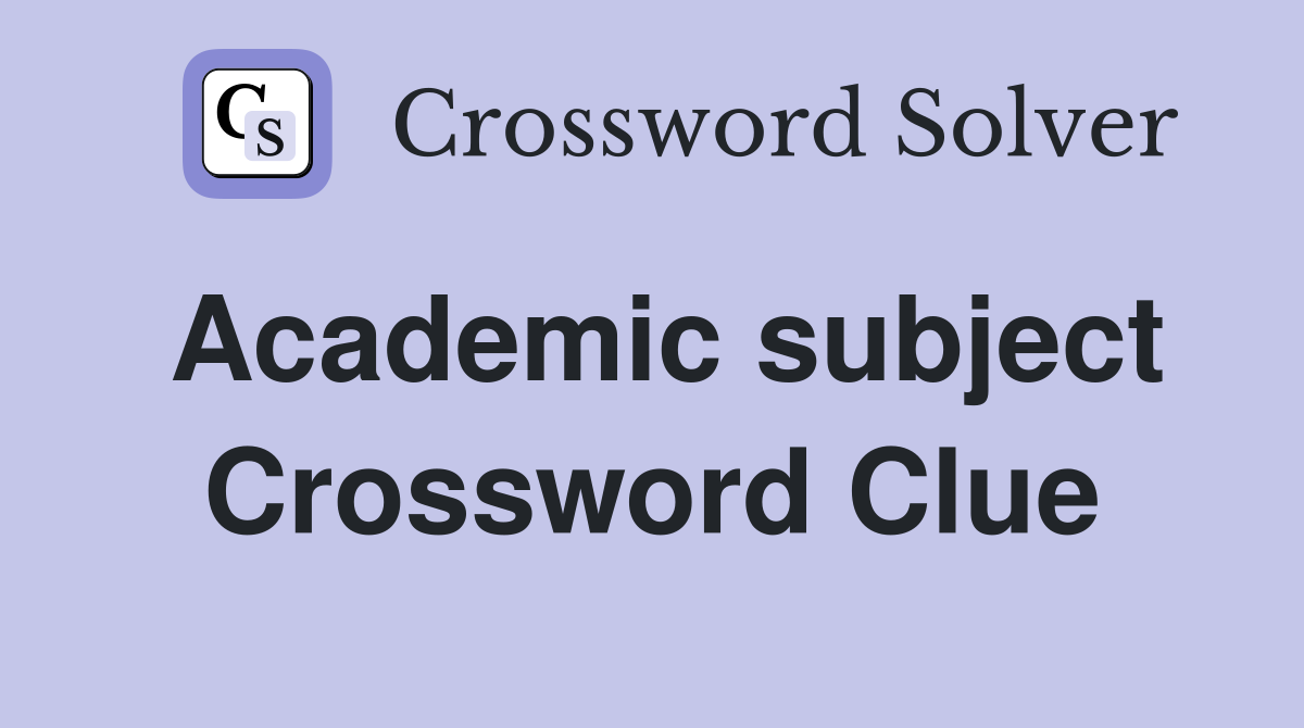 Academic subject Crossword Clue