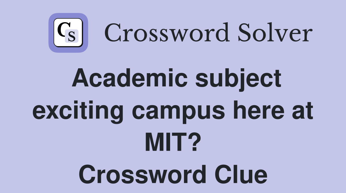 Academic subject exciting campus here at MIT? Crossword Clue