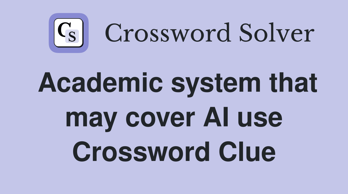 Academic system that may cover AI use Crossword Clue