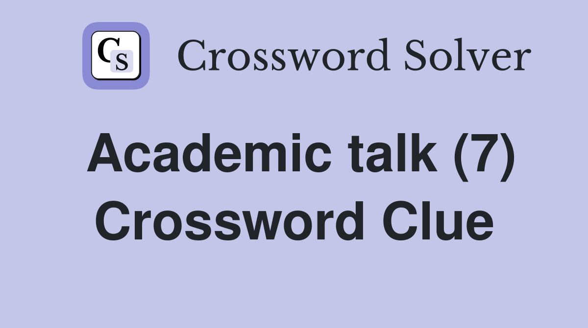 Academic talk (7) Crossword Clue