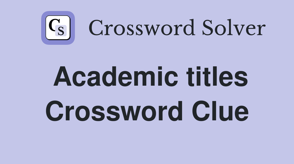 Academic titles Crossword Clue