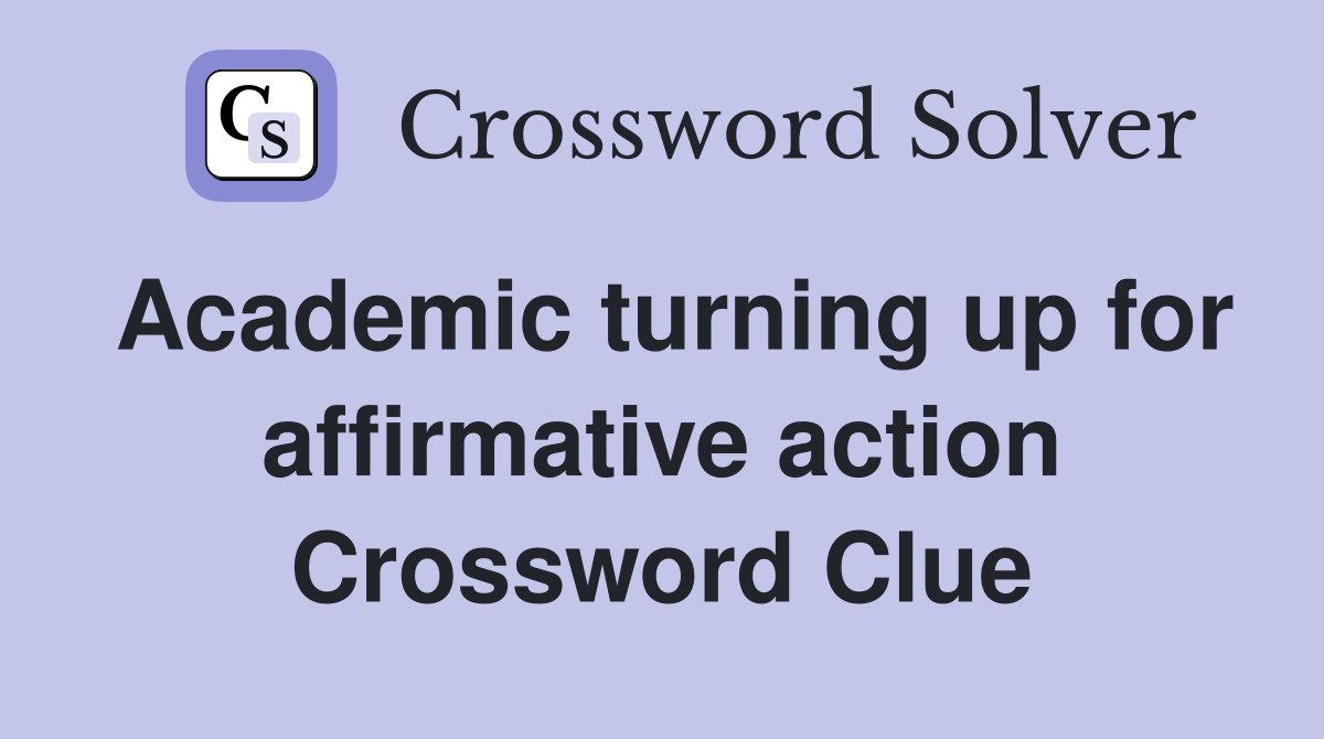Academic turning up for affirmative action Crossword Clue