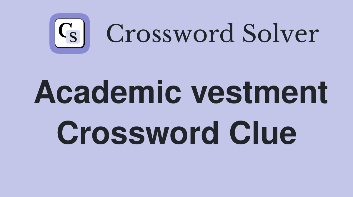 Academic vestment Crossword Clue
