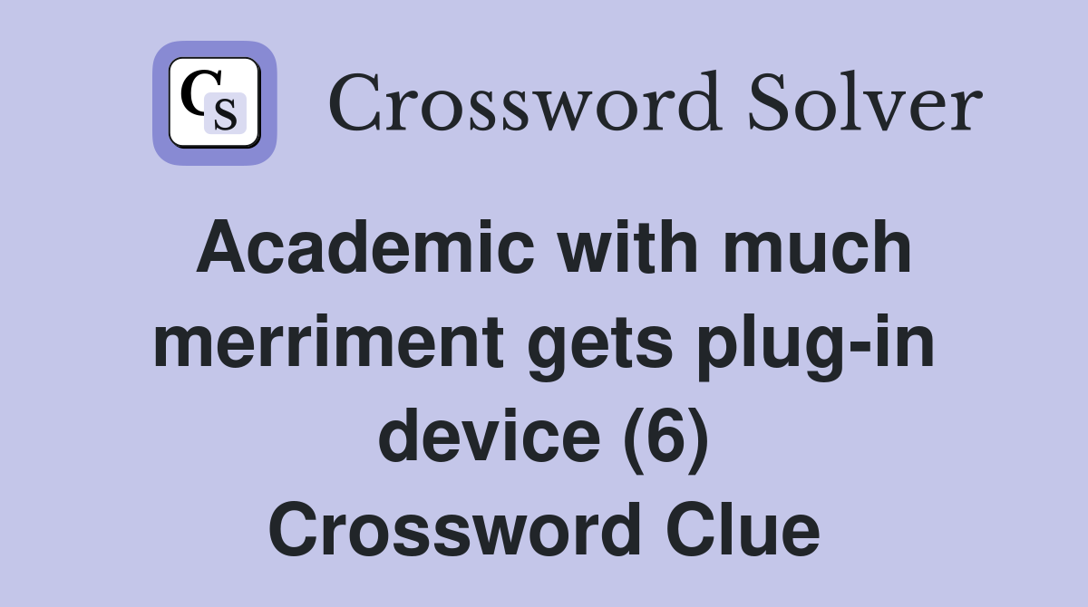 Academic with much merriment gets plug-in device (6) Crossword Clue