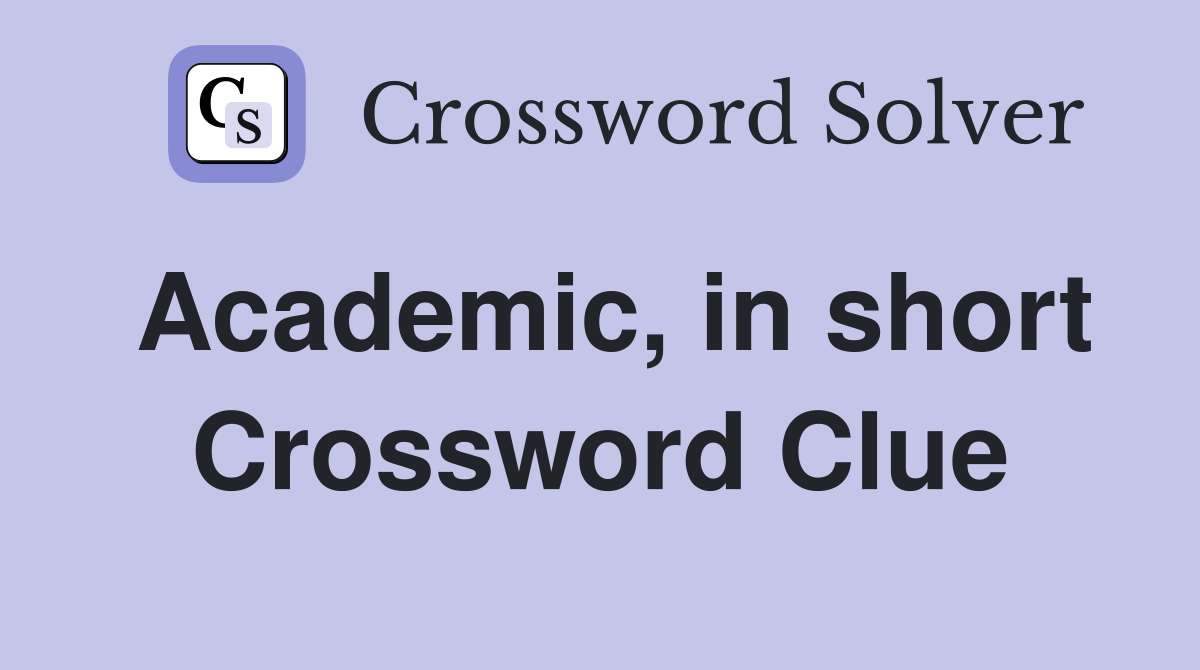 Academic, in short Crossword Clue