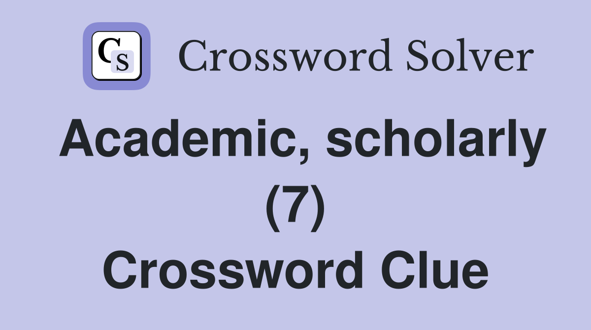 Academic, scholarly (7) Crossword Clue