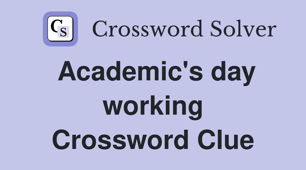 Academic's day working Crossword Clue
