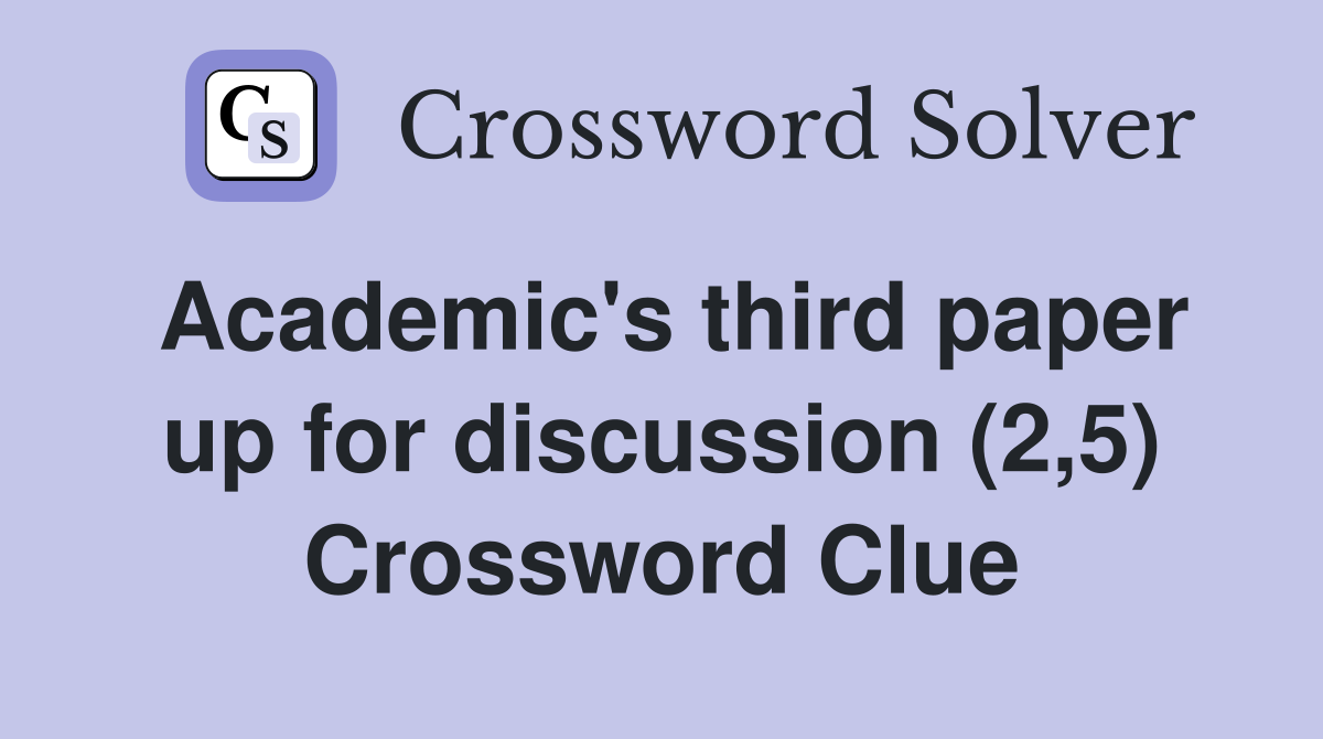 Academic's third paper up for discussion (2,5) Crossword Clue