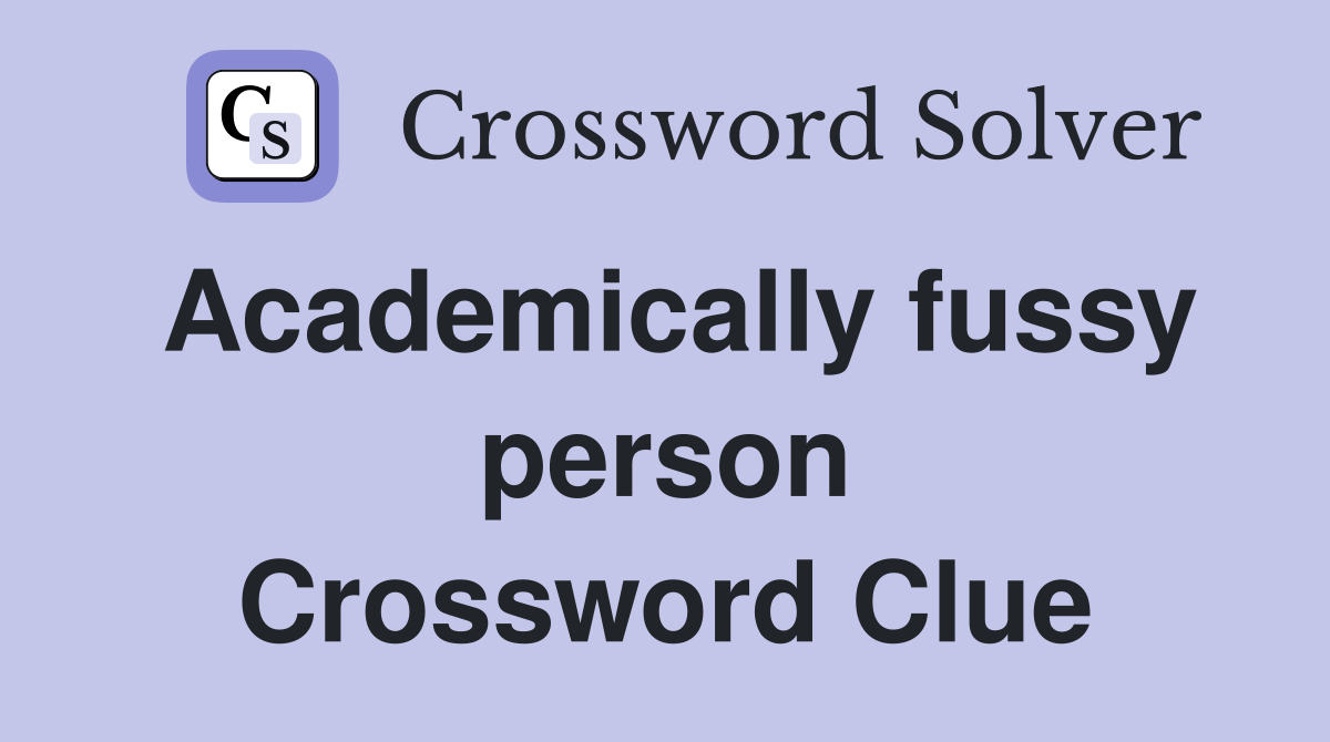 Academically fussy person Crossword Clue