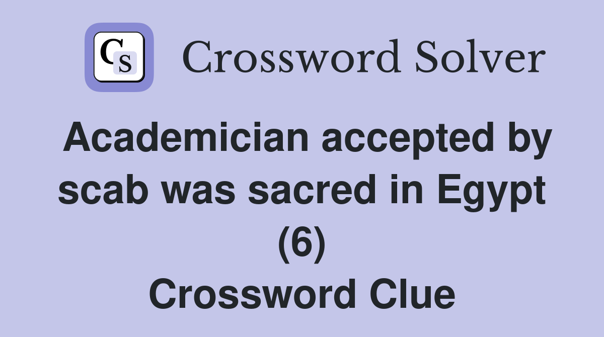 Academician accepted by scab was sacred in Egypt (6) Crossword Clue