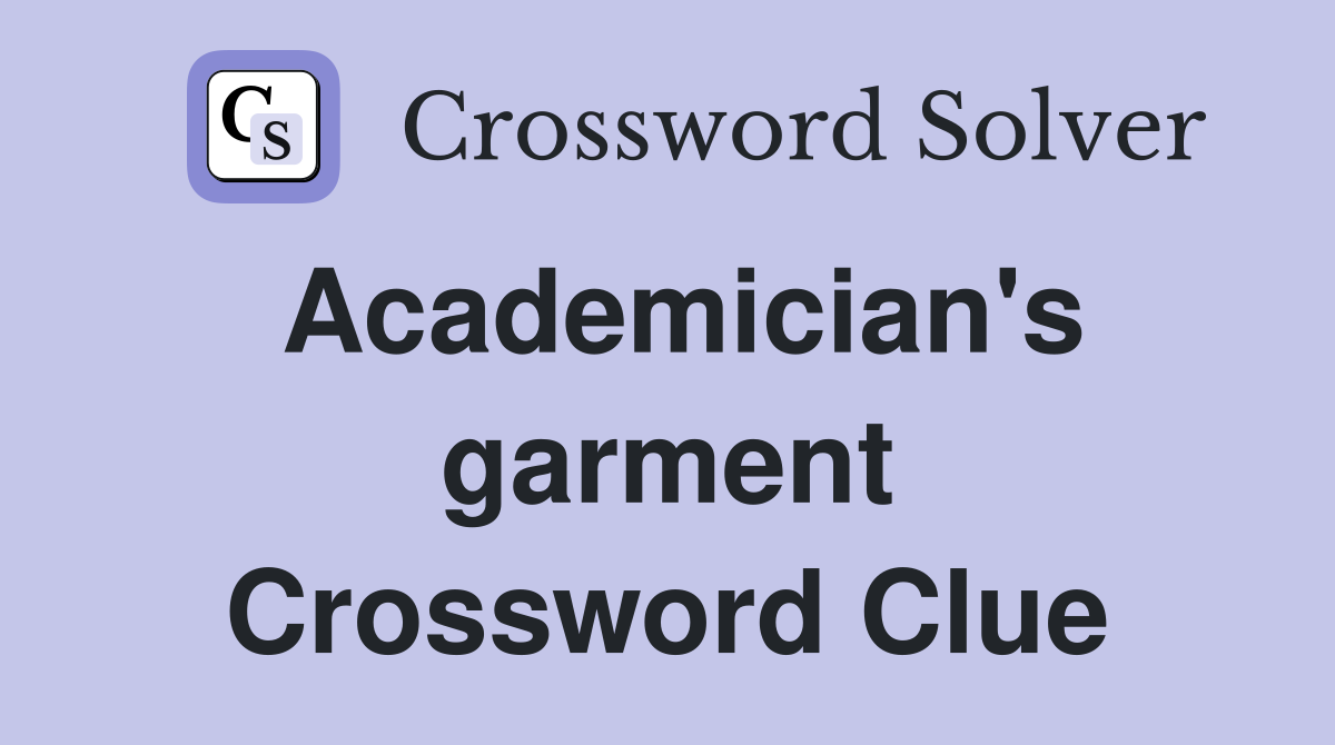 Academician's garment Crossword Clue