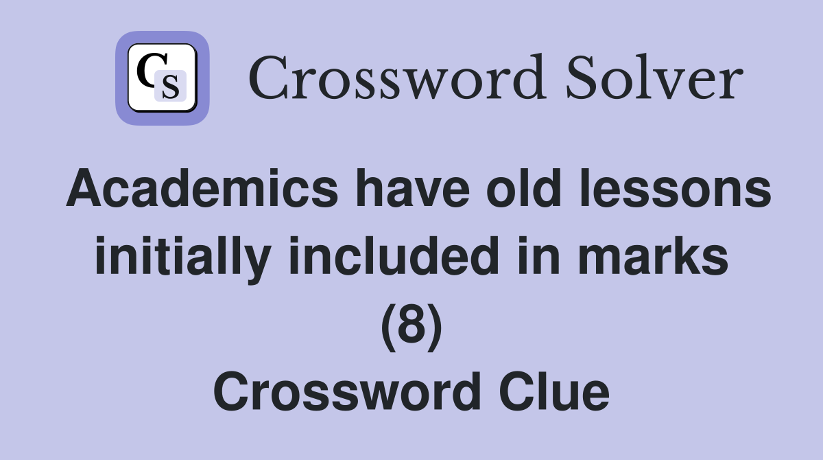 Academics have old lessons initially included in marks (8) Crossword Clue