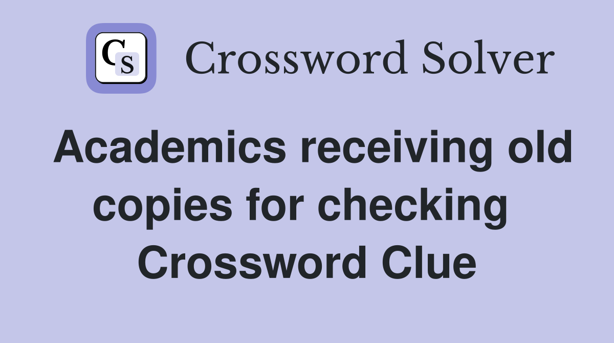Academics receiving old copies for checking  Crossword Clue